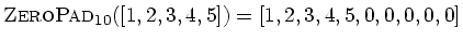 $\displaystyle \hbox{\sc ZeroPad}_{10}([1,2,3,4,5]) = [1,2,3,4,5,0,0,0,0,0]
$
